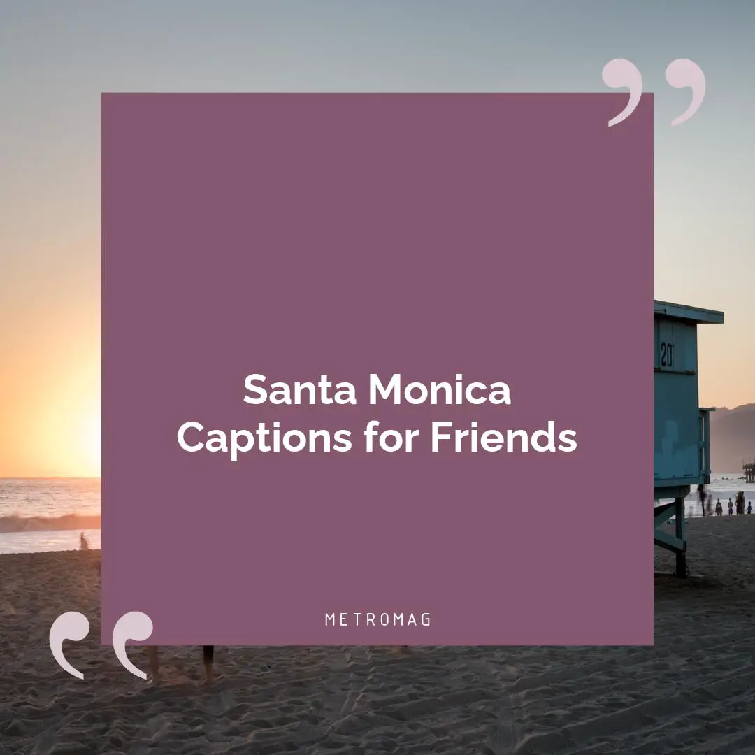 Santa Monica Captions for Friends