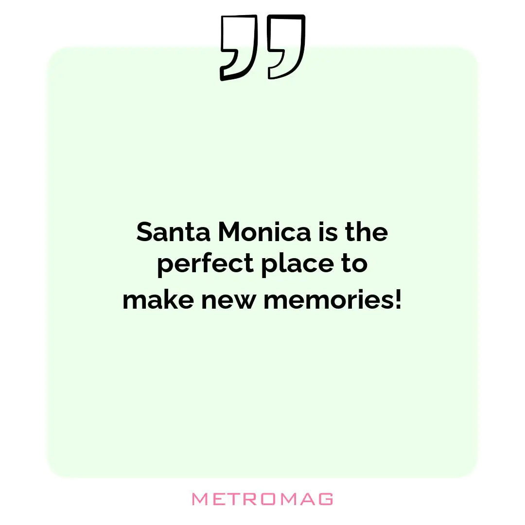 Santa Monica is the perfect place to make new memories!