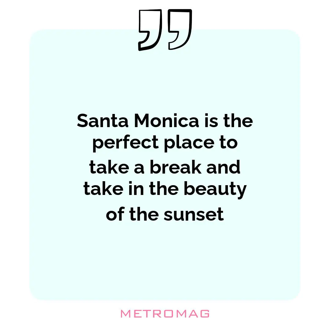 Santa Monica is the perfect place to take a break and take in the beauty of the sunset