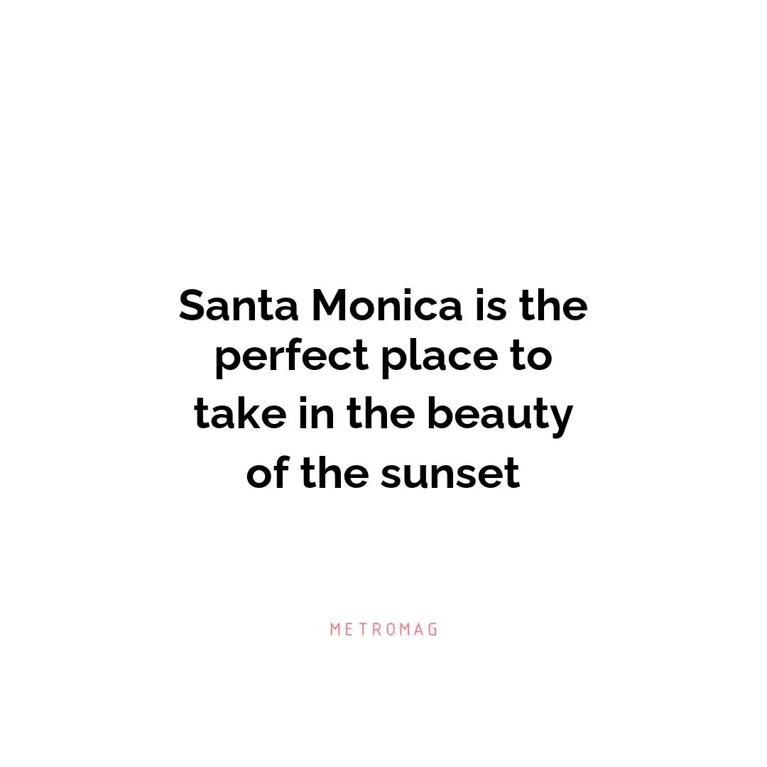 Santa Monica is the perfect place to take in the beauty of the sunset