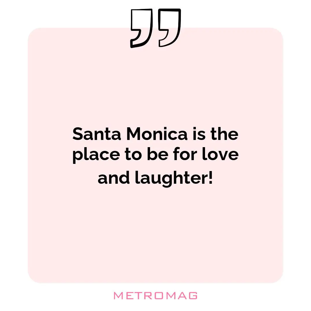 Santa Monica is the place to be for love and laughter!