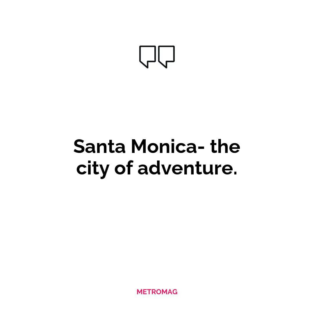 Santa Monica- the city of adventure.