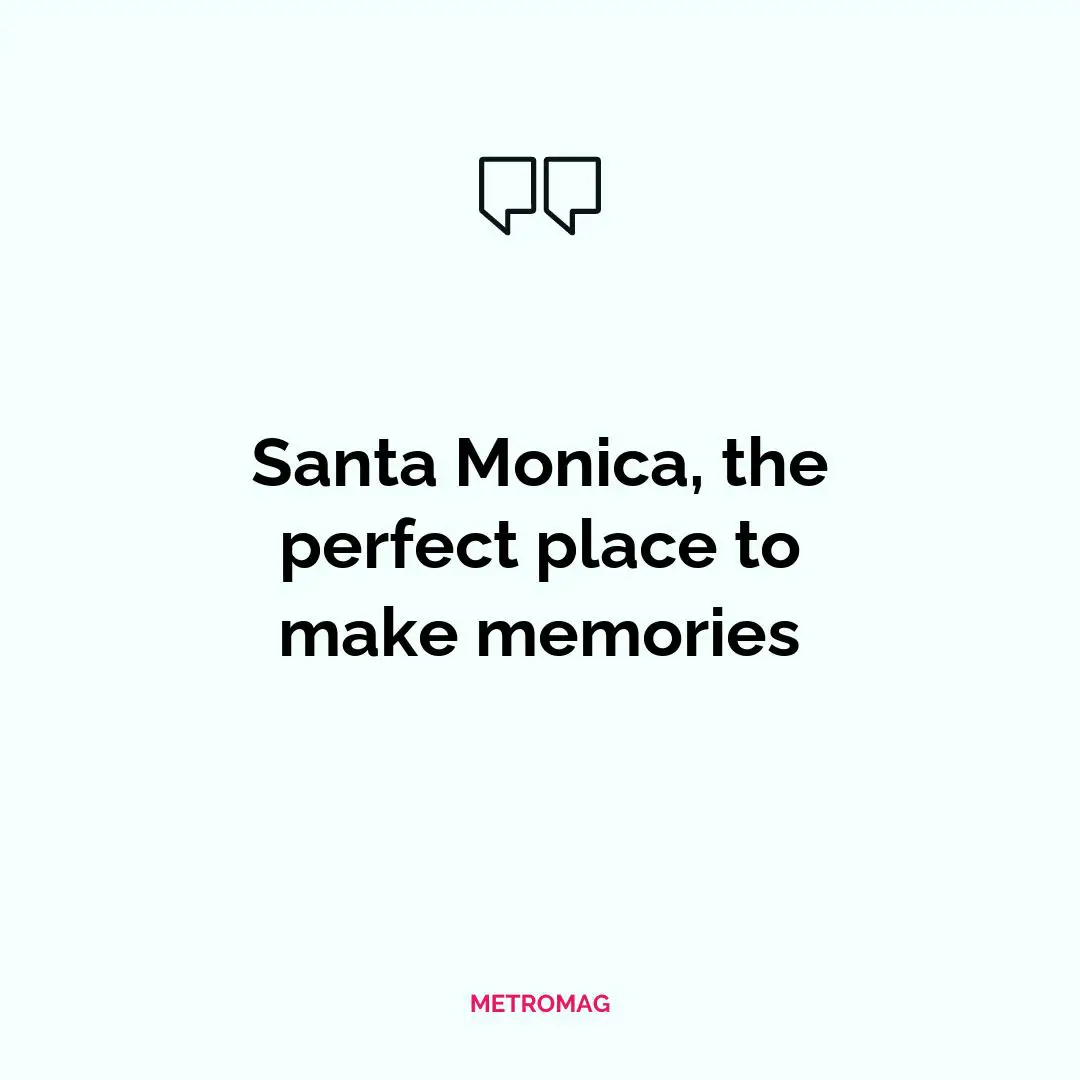 Santa Monica, the perfect place to make memories