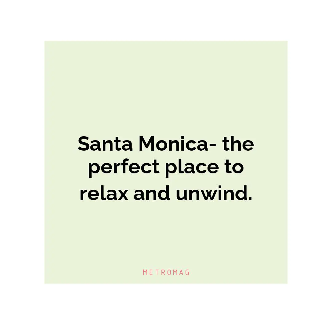Santa Monica- the perfect place to relax and unwind.