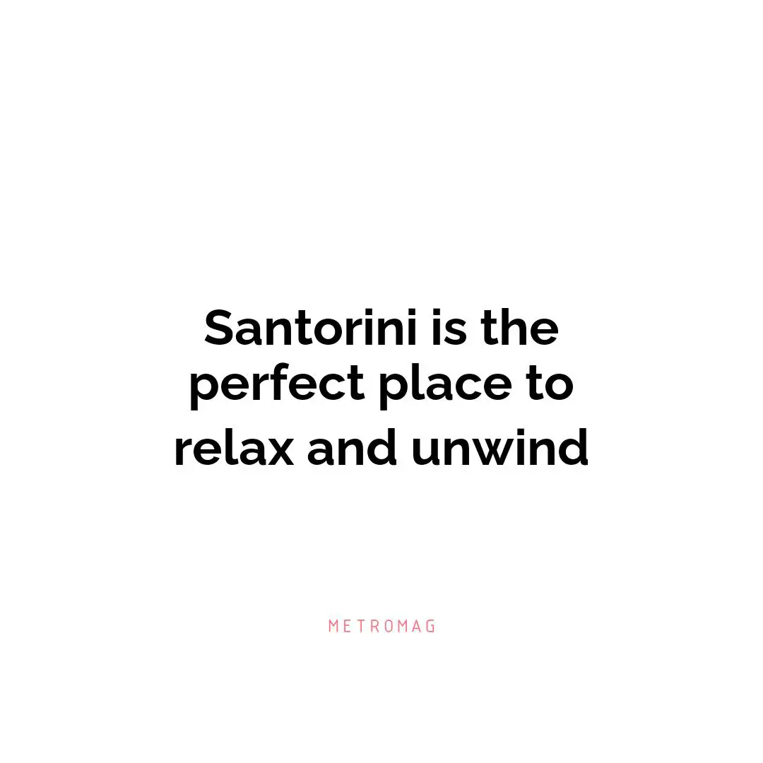 Santorini is the perfect place to relax and unwind