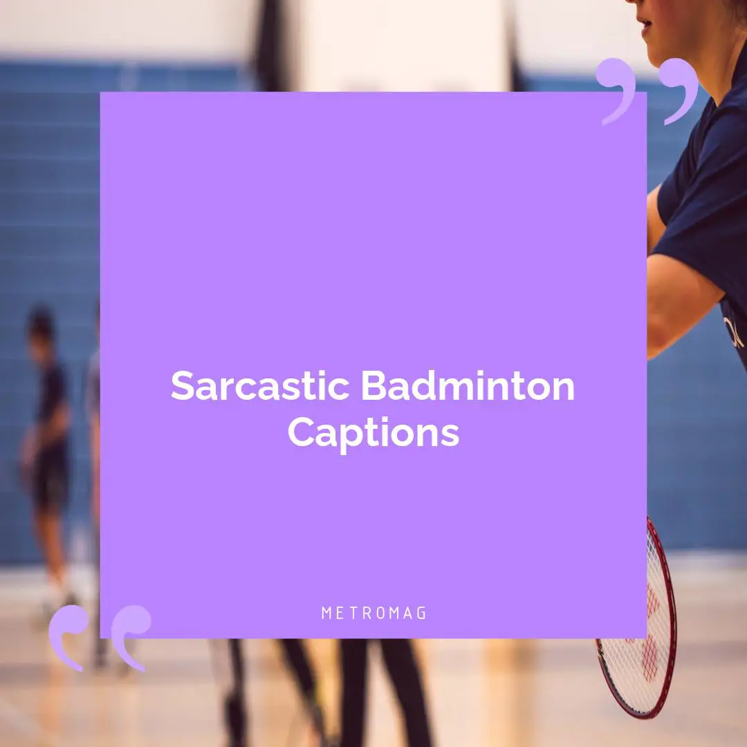 Sarcastic Badminton Captions