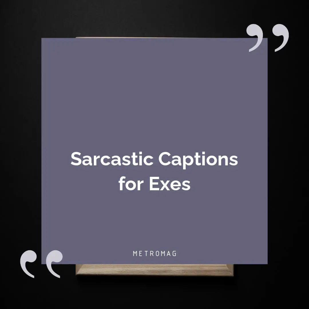 Sarcastic Captions for Exes