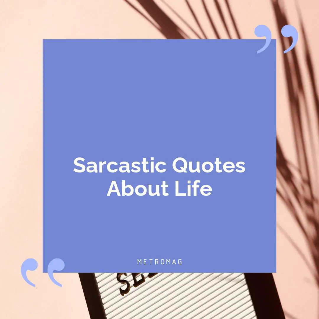 Sarcastic Quotes About Life