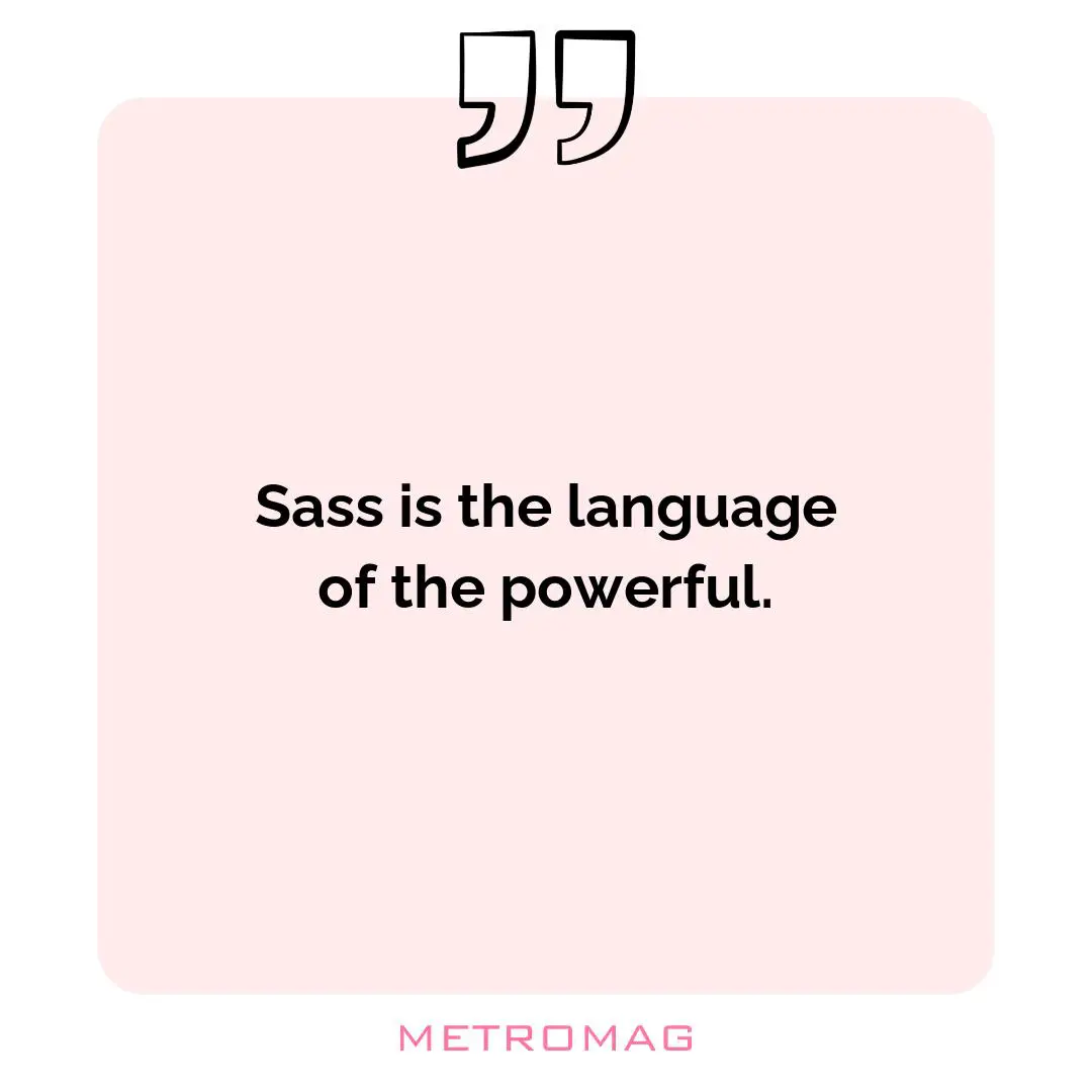 Sass is the language of the powerful.