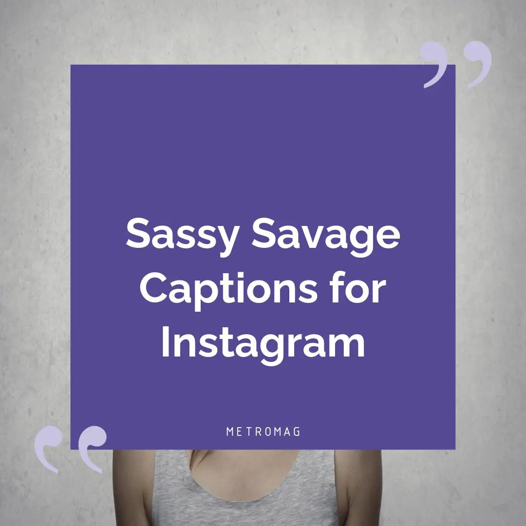 Sassy Savage Captions for Instagram