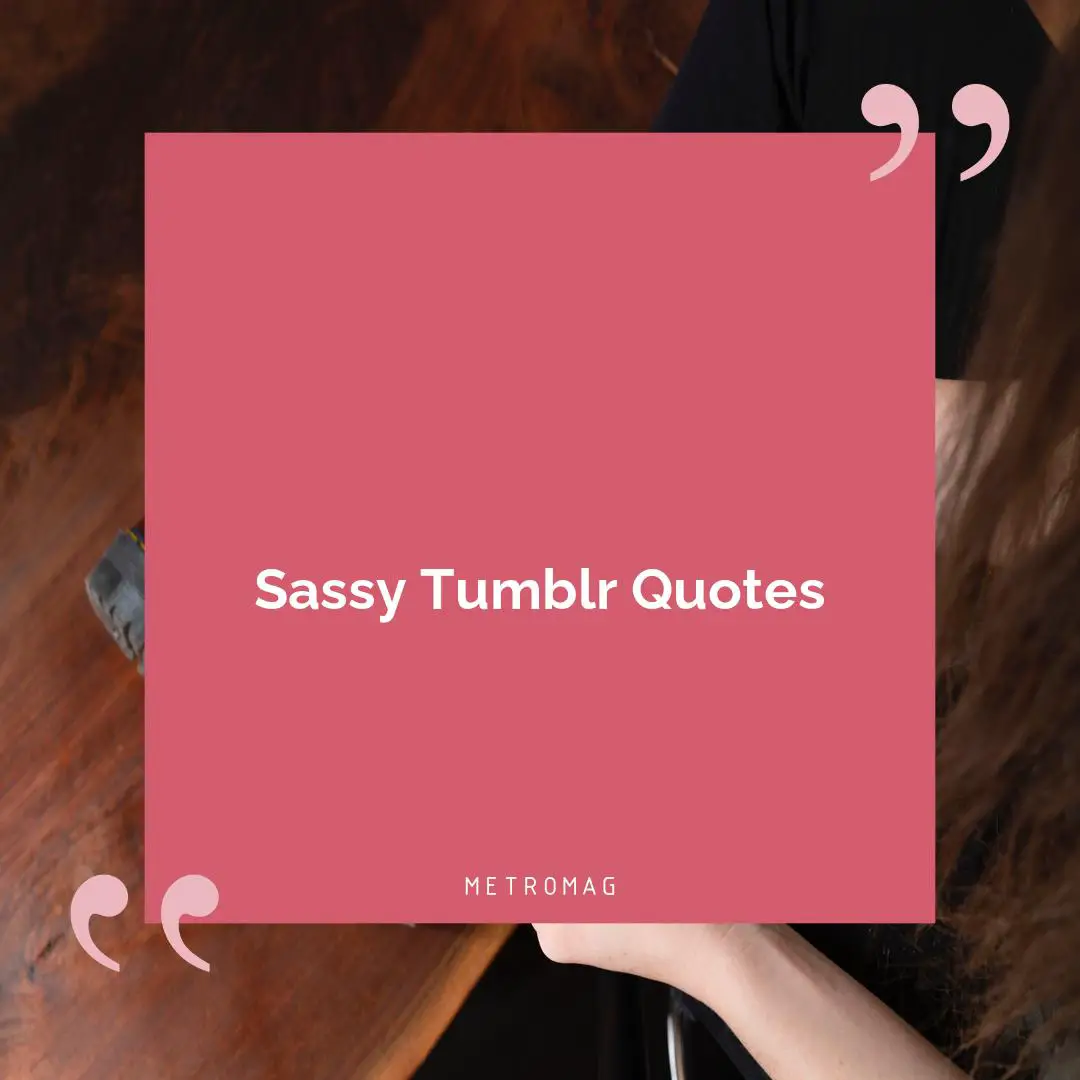 Sassy Tumblr Quotes