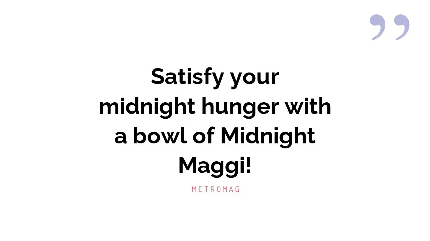 Satisfy your midnight hunger with a bowl of Midnight Maggi!