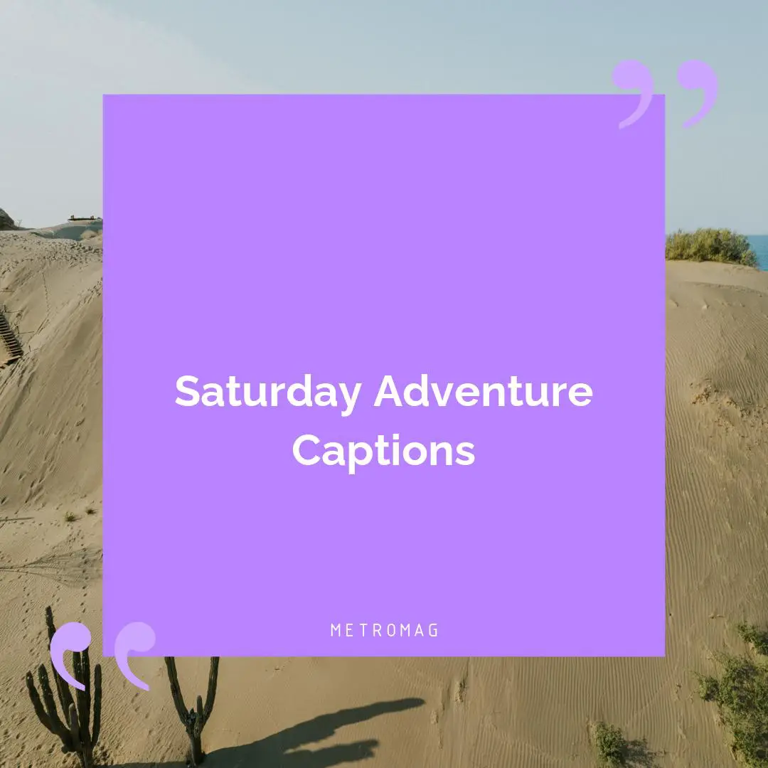 Saturday Adventure Captions