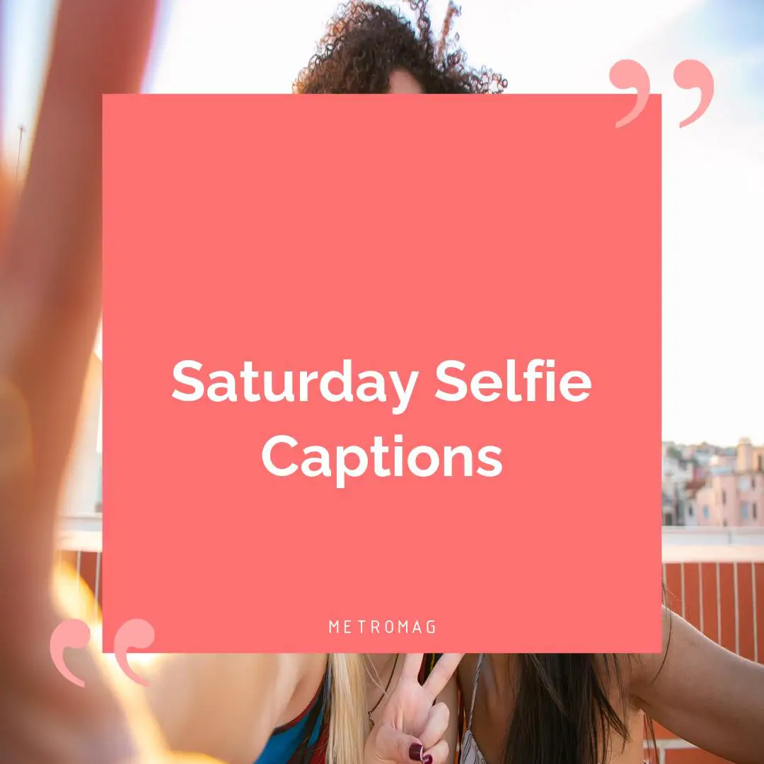 Saturday Selfie Captions