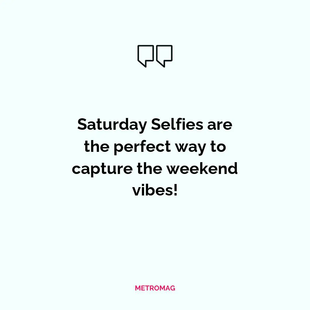 Saturday Selfies are the perfect way to capture the weekend vibes!