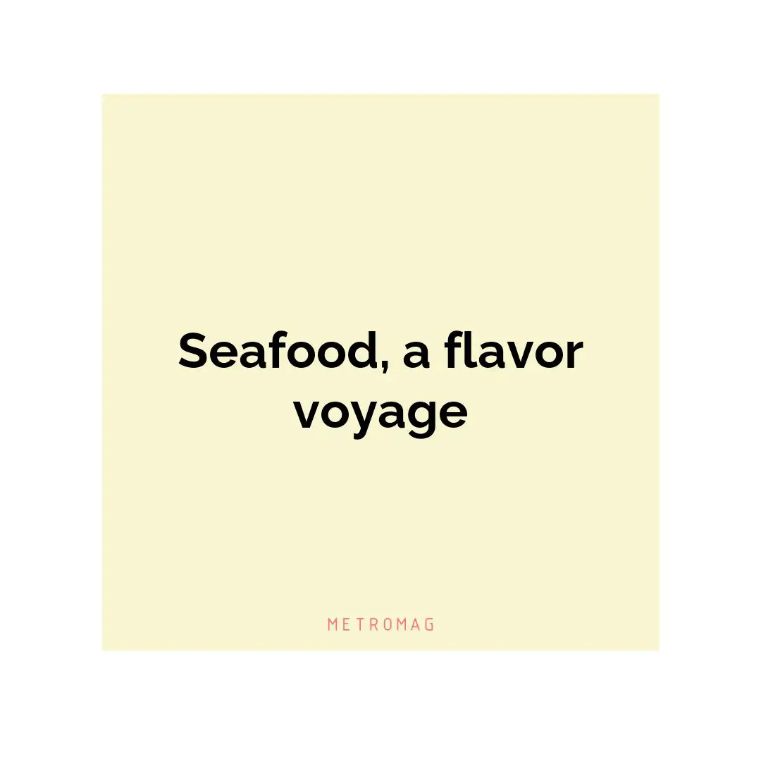 Seafood, a flavor voyage