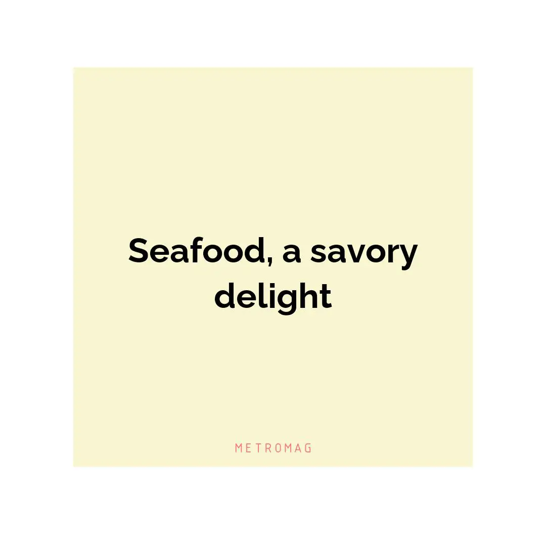 Seafood, a savory delight