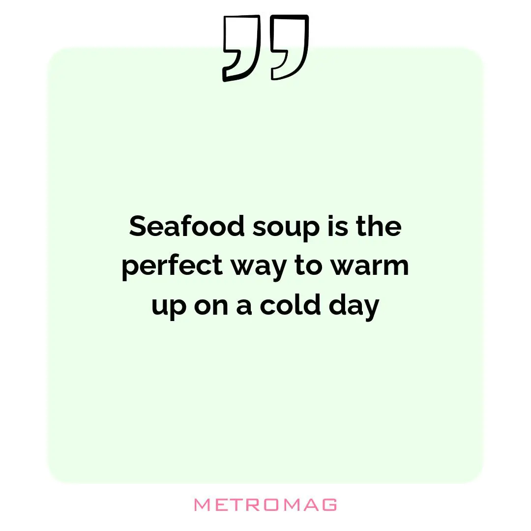 Seafood soup is the perfect way to warm up on a cold day