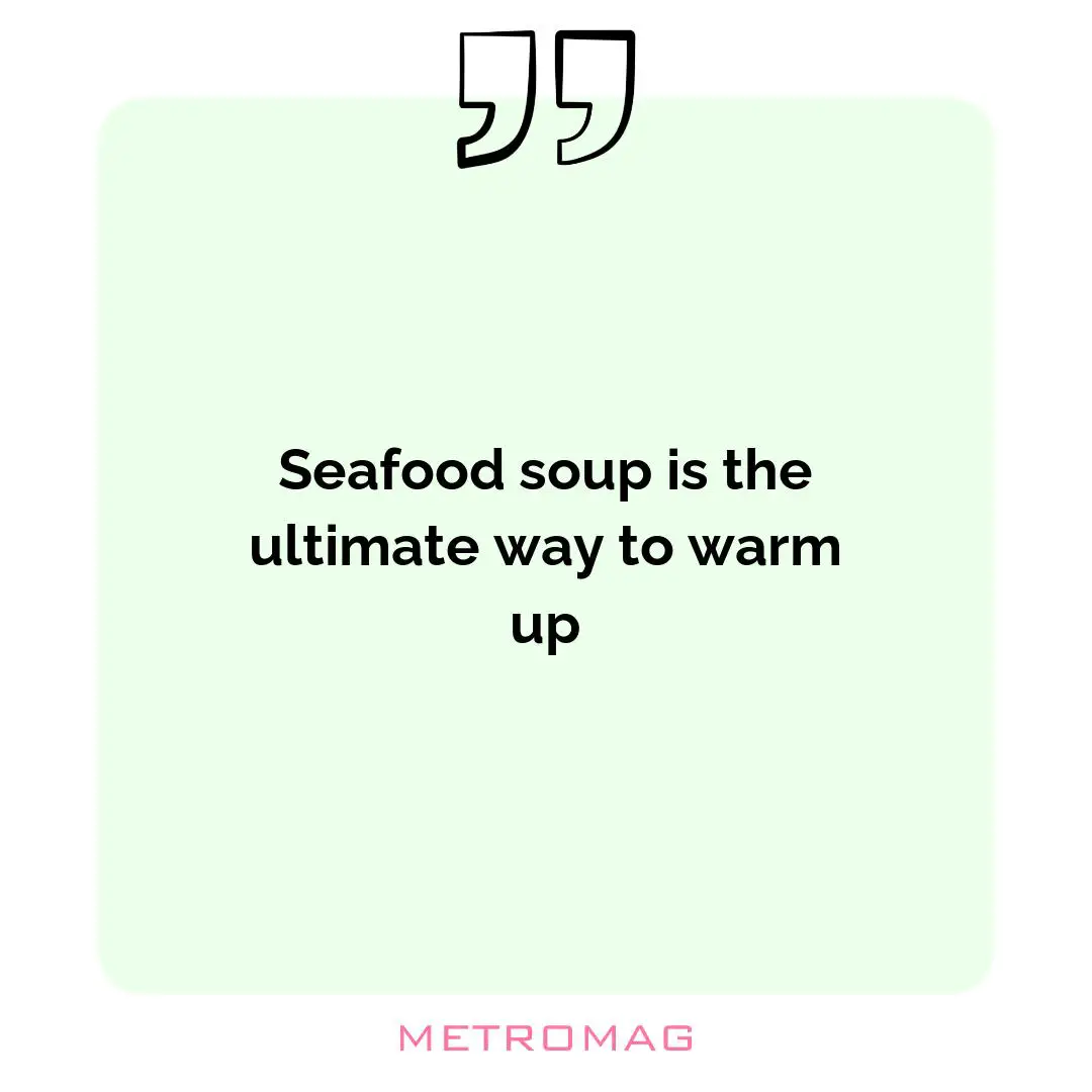 Seafood soup is the ultimate way to warm up