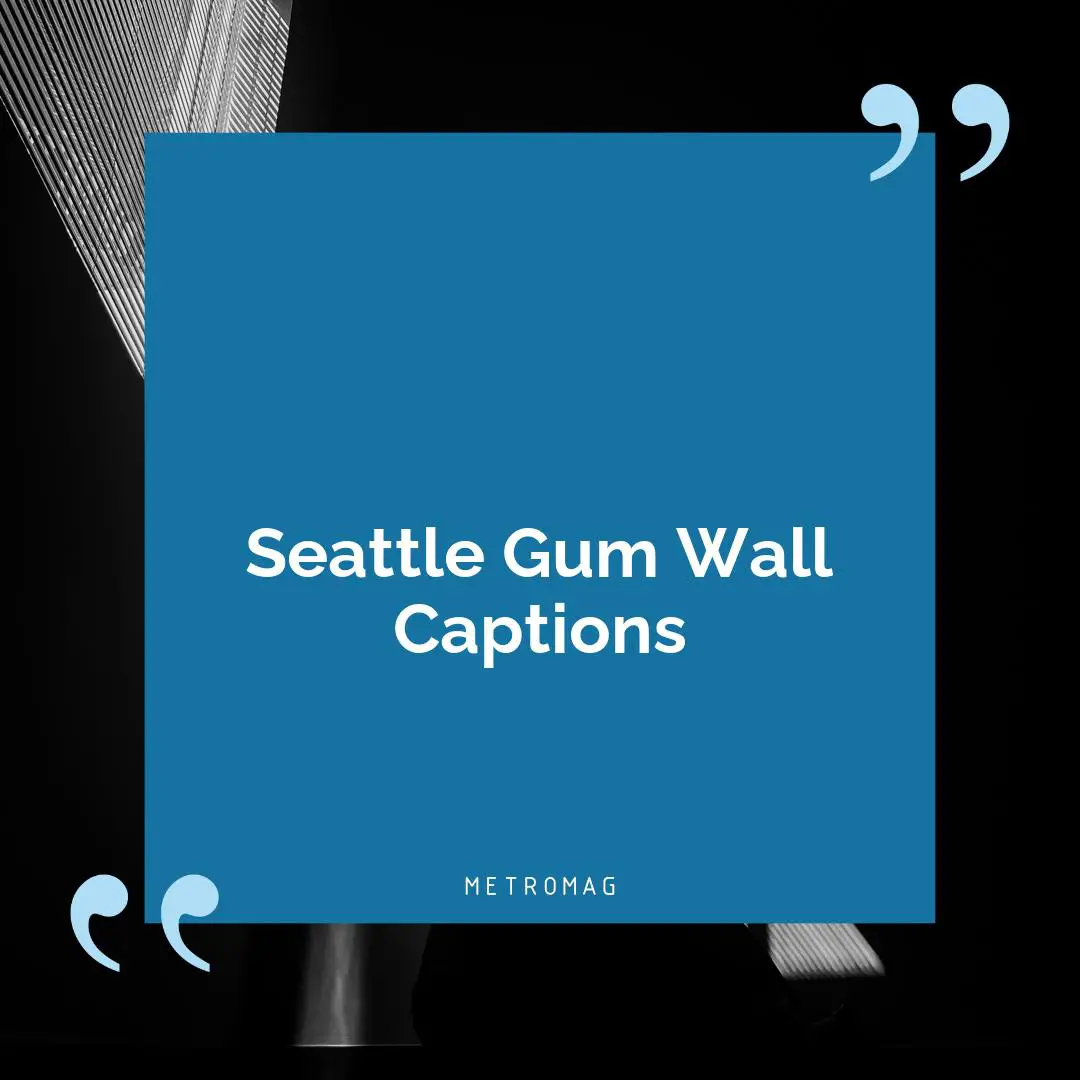 Seattle Gum Wall Captions