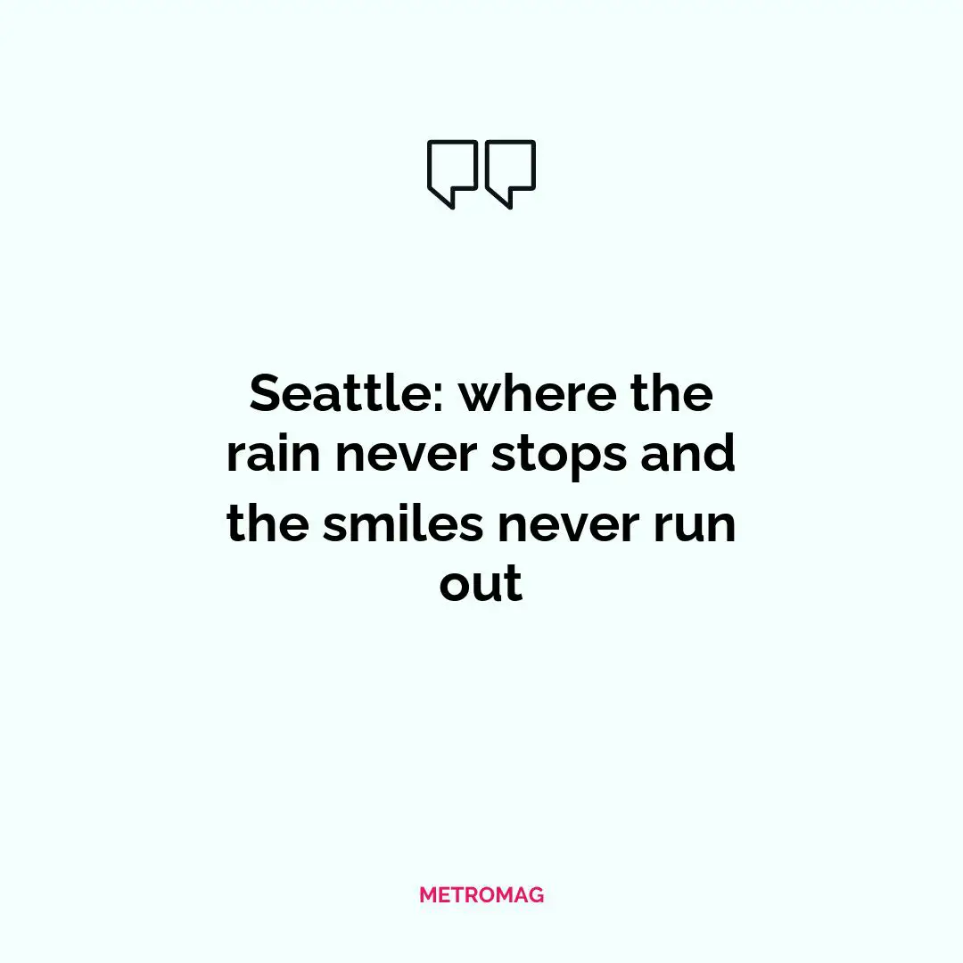 Seattle: where the rain never stops and the smiles never run out