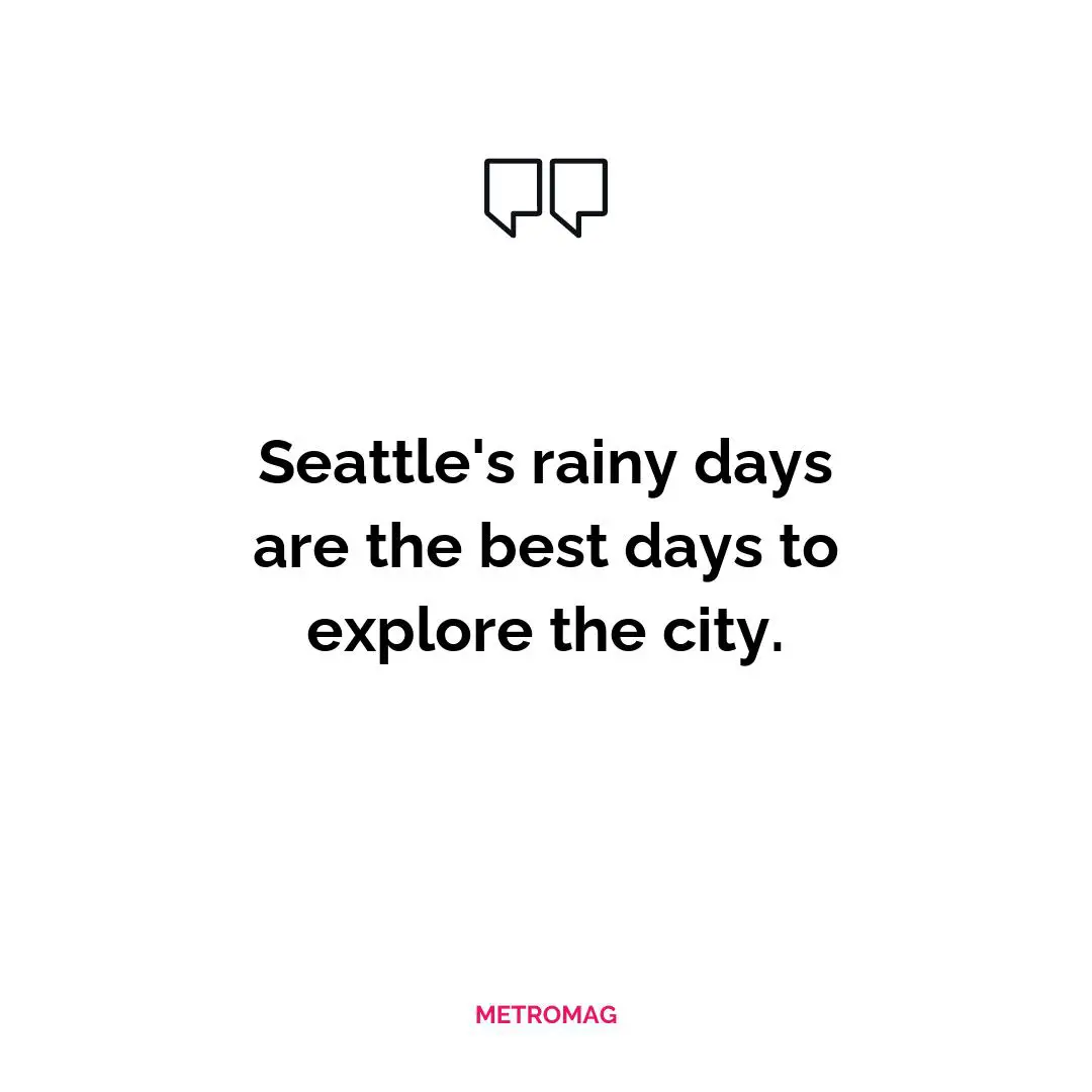 Seattle's rainy days are the best days to explore the city.