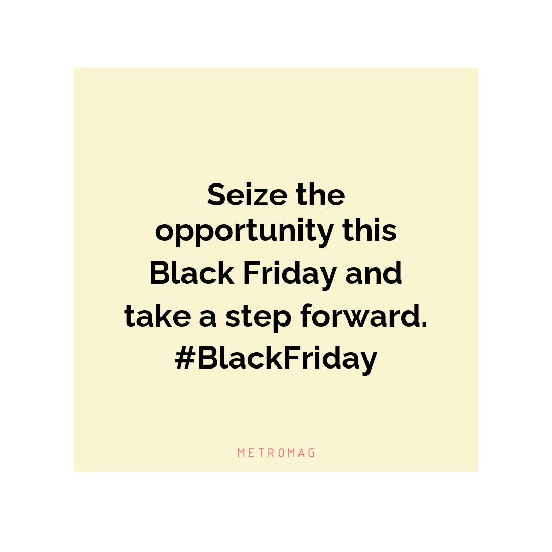 Seize the opportunity this Black Friday and take a step forward. #BlackFriday