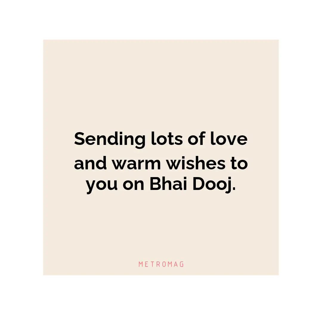 Sending lots of love and warm wishes to you on Bhai Dooj.