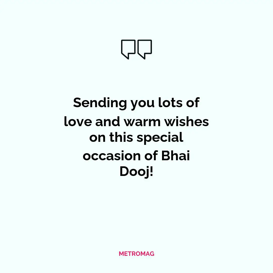 Sending you lots of love and warm wishes on this special occasion of Bhai Dooj!