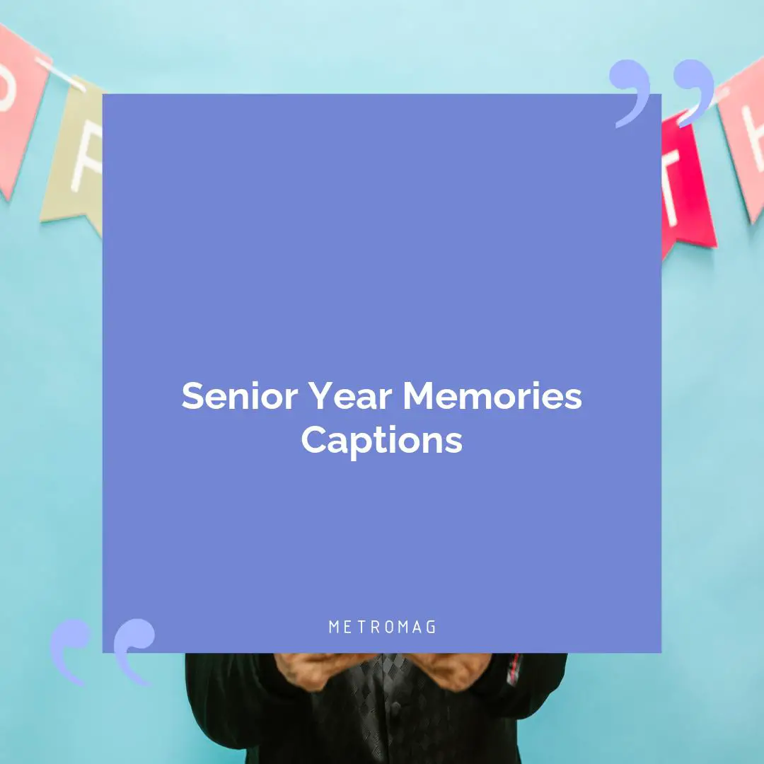 Senior Year Memories Captions