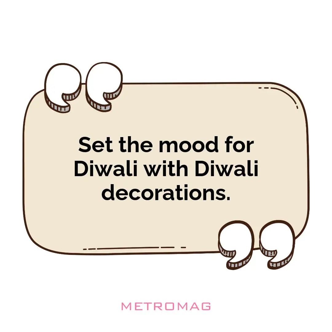 Set the mood for Diwali with Diwali decorations.