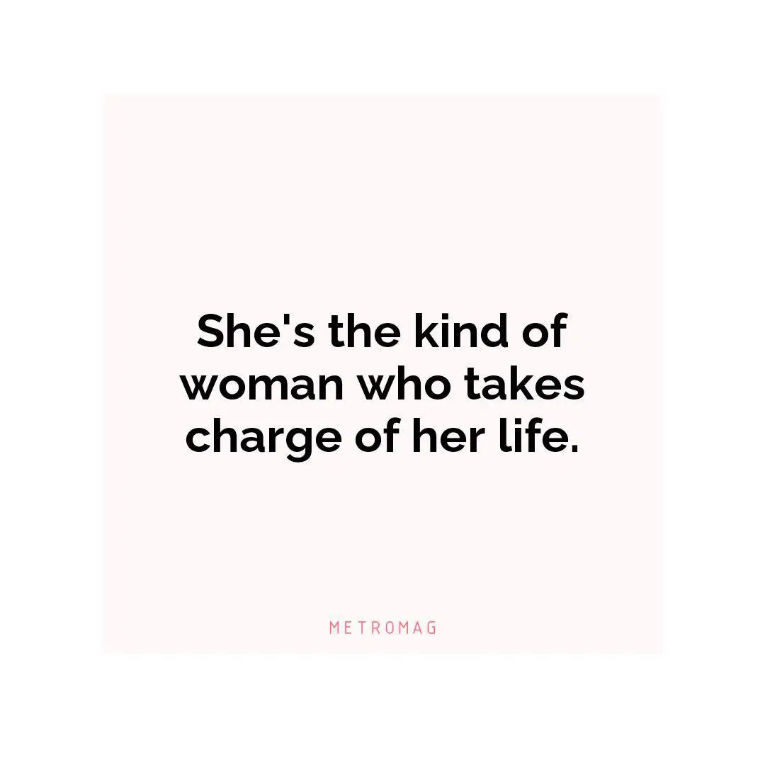 She's the kind of woman who takes charge of her life.