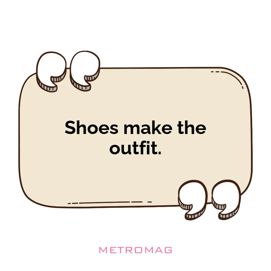 Shoes make the outfit.