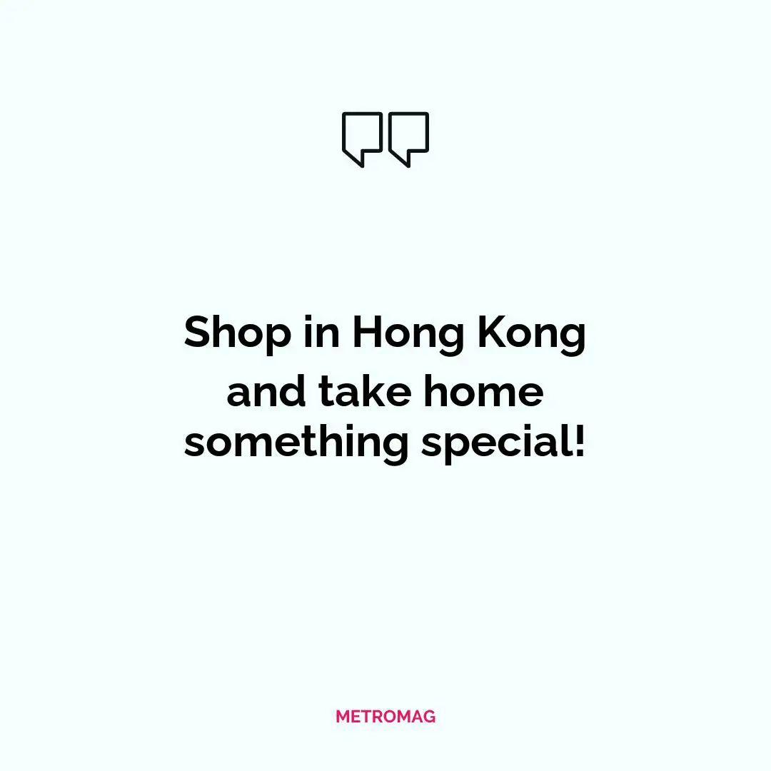 Shop in Hong Kong and take home something special!