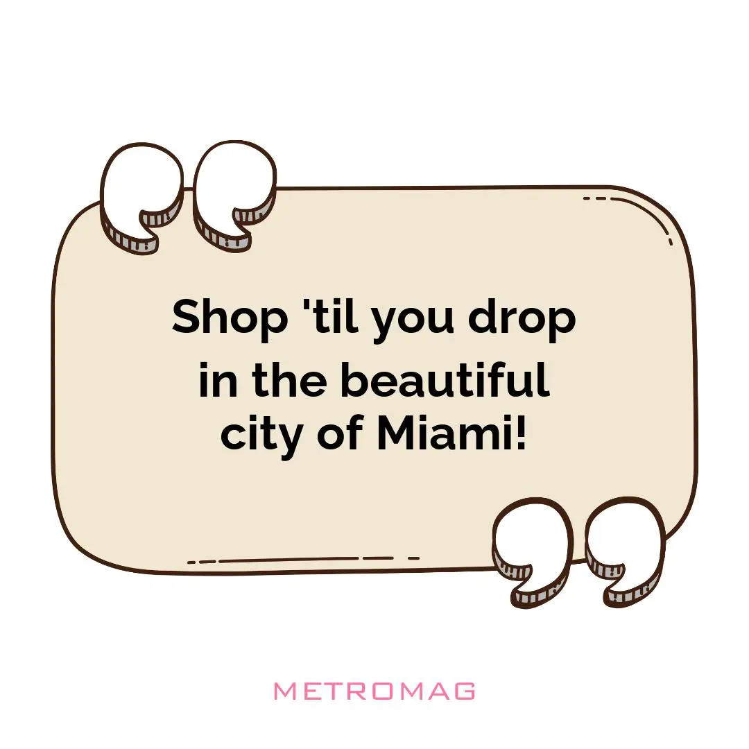 Shop 'til you drop in the beautiful city of Miami!