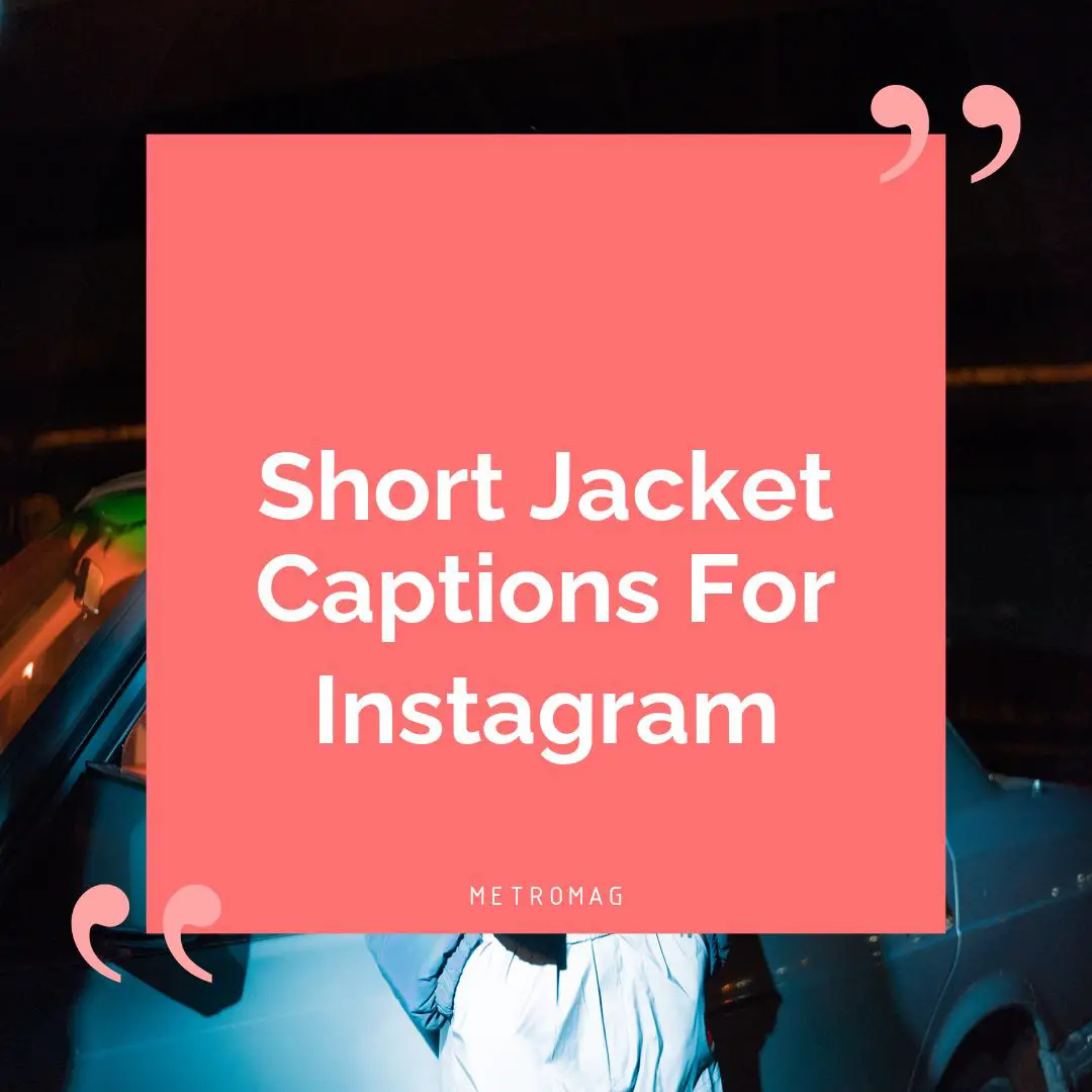 Short Jacket Captions For Instagram