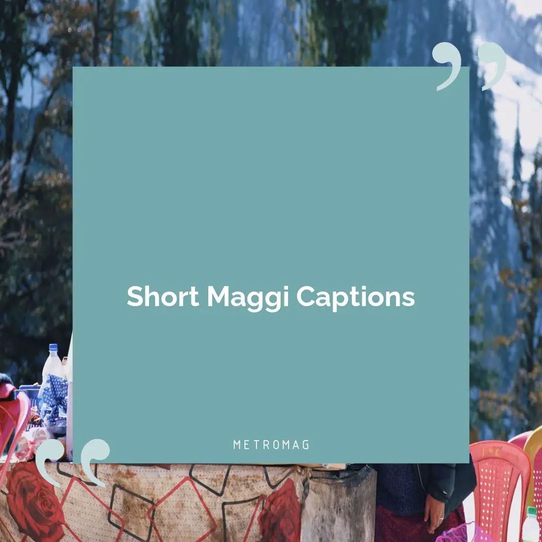 Short Maggi Captions