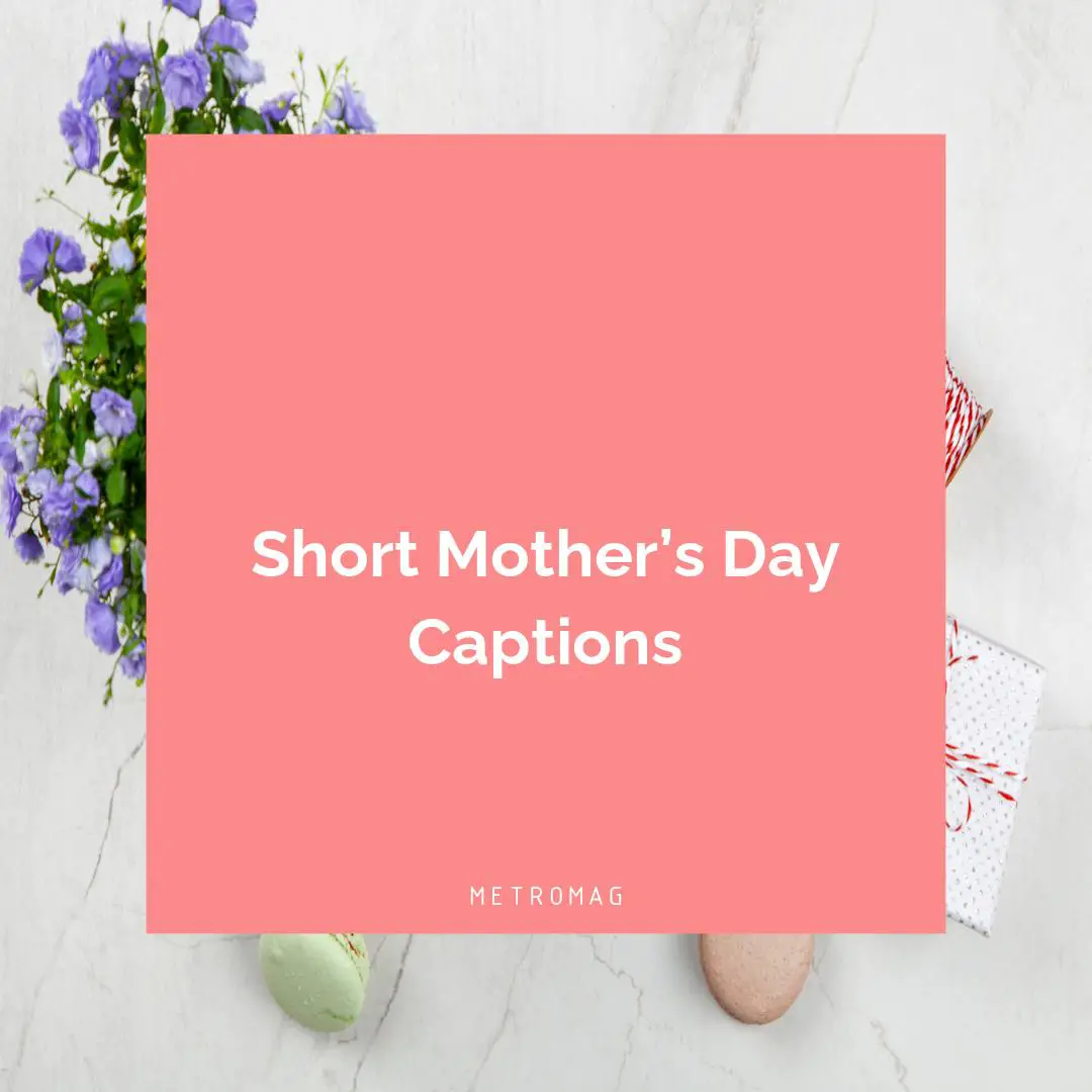 Short Mother’s Day Captions