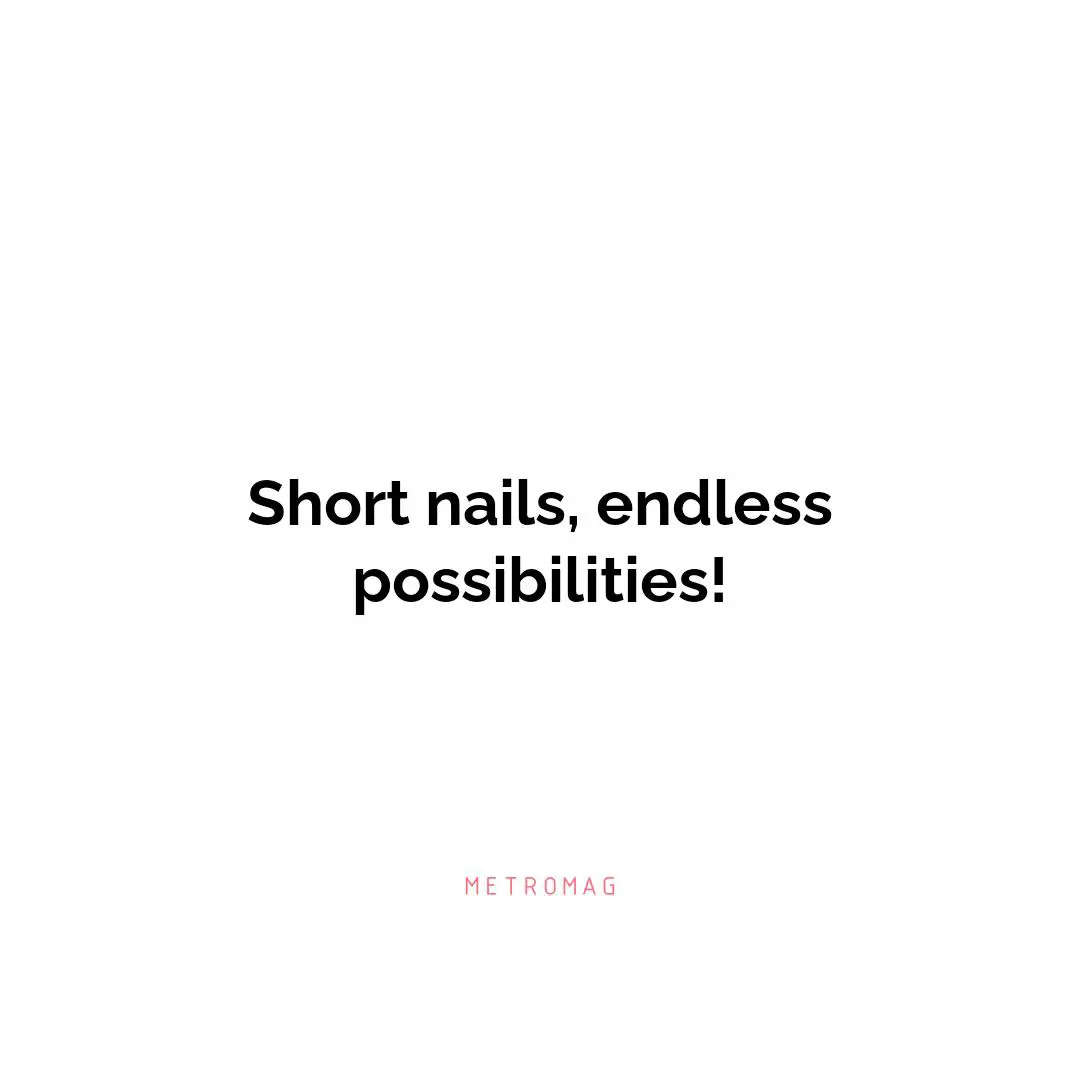 Short nails, endless possibilities!