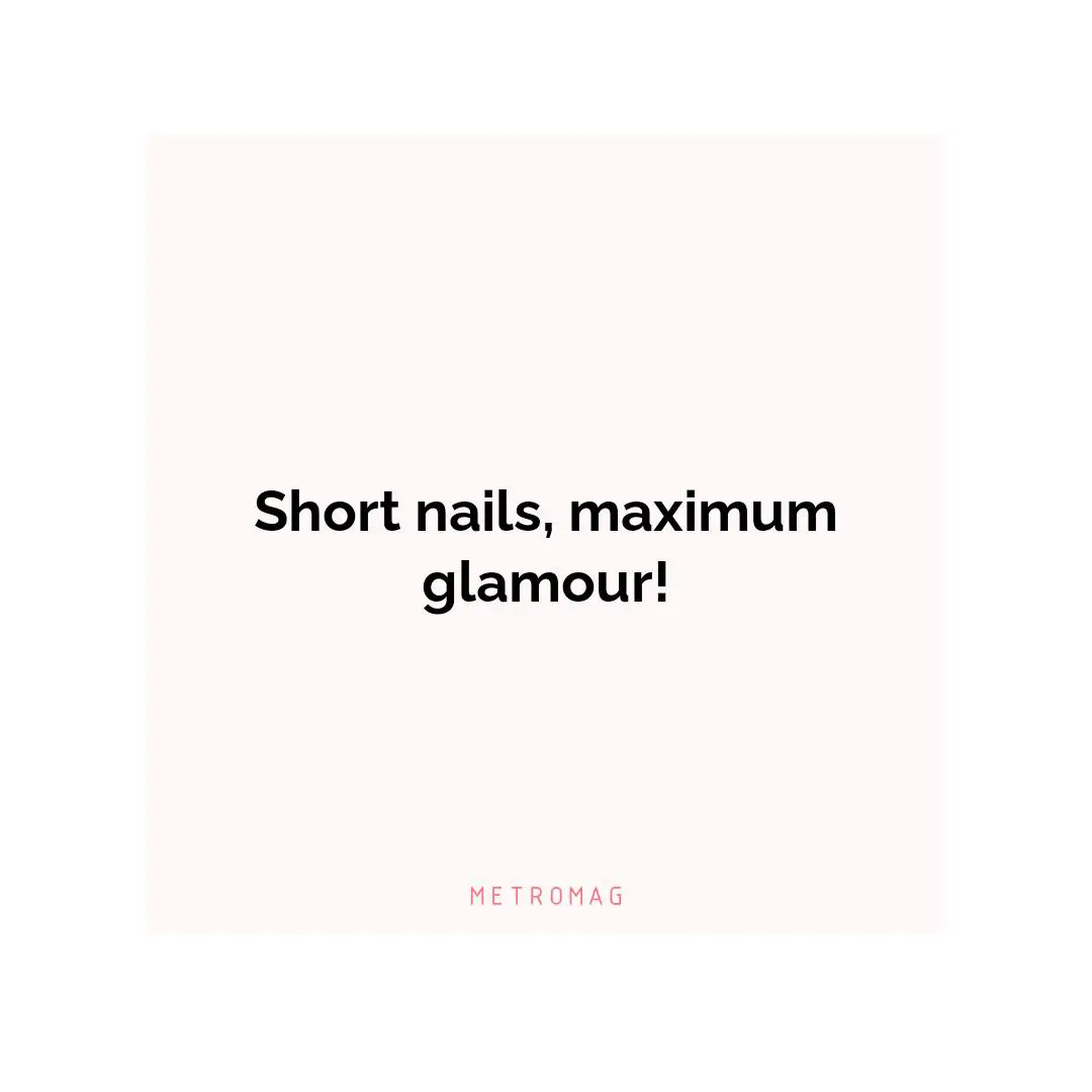 Short nails, maximum glamour!