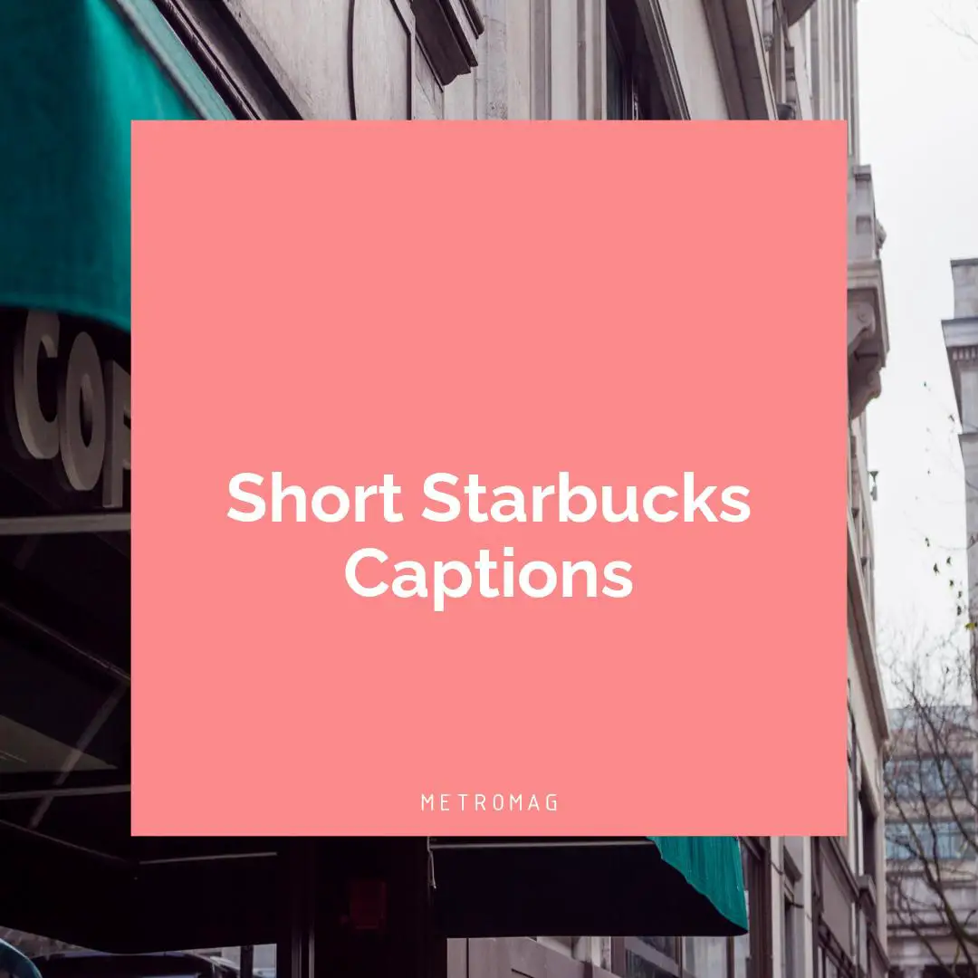 Short Starbucks Captions