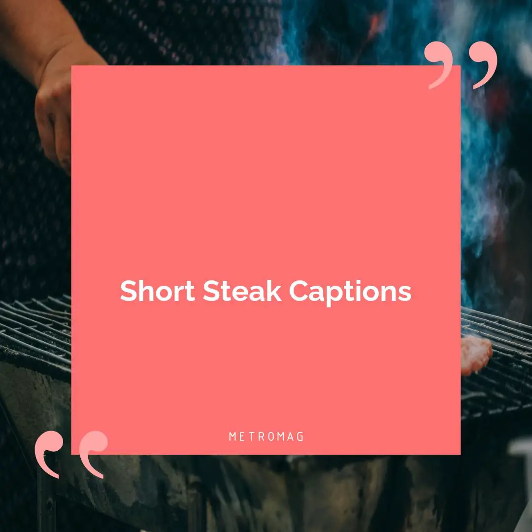 Short Steak Captions