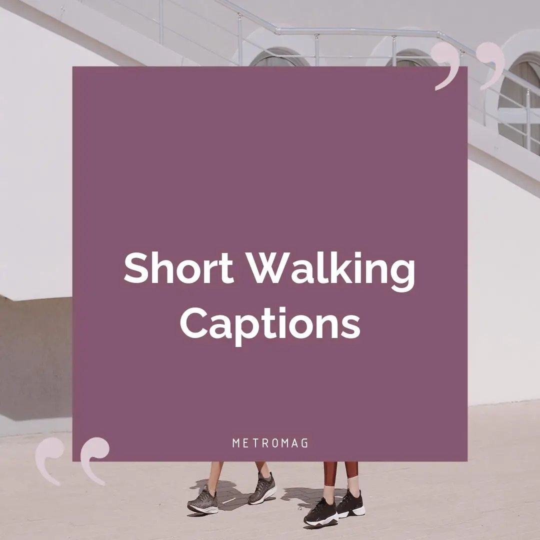 Short Walking Captions