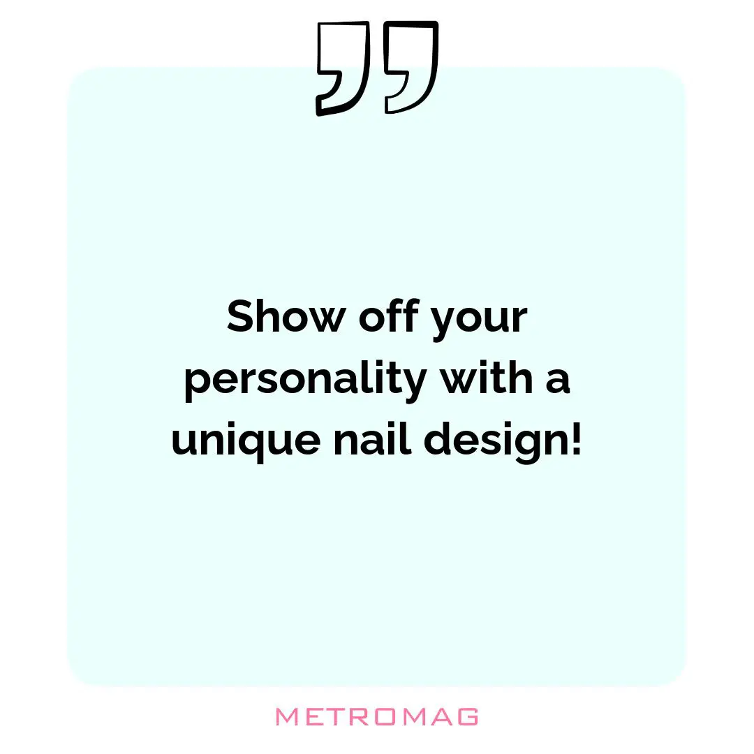 Show off your personality with a unique nail design!