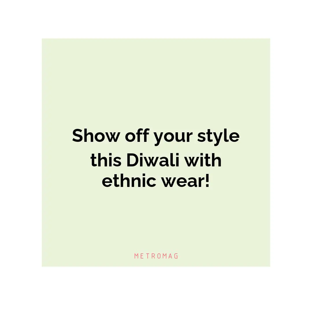 Show off your style this Diwali with ethnic wear!
