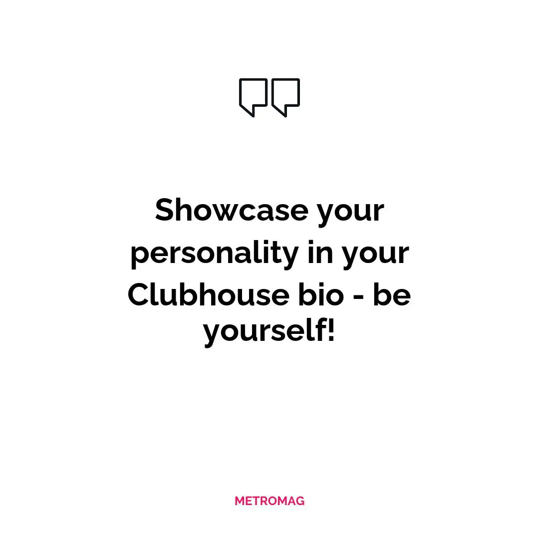 Showcase your personality in your Clubhouse bio - be yourself!