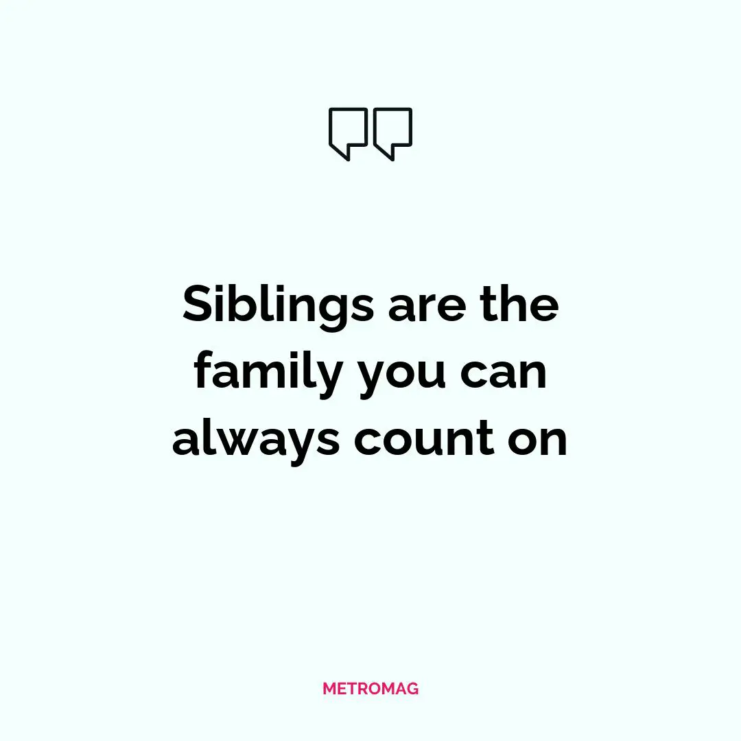 Siblings are the family you can always count on