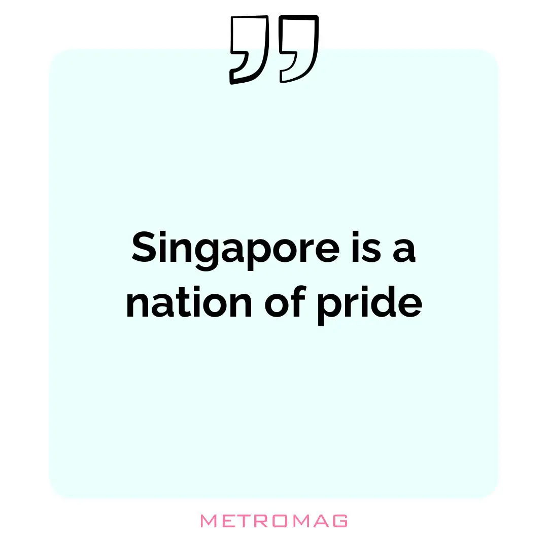 Singapore is a nation of pride