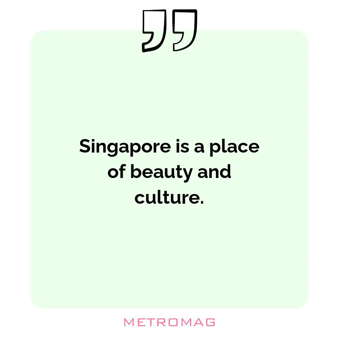 Singapore is a place of beauty and culture.