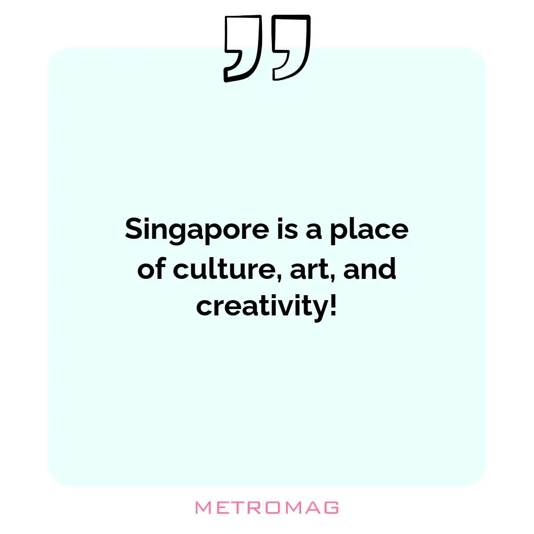 Singapore is a place of culture, art, and creativity!